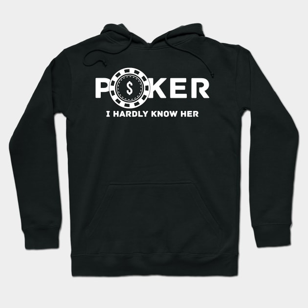 Poker I Hardly Know Her Hoodie by shanestillz